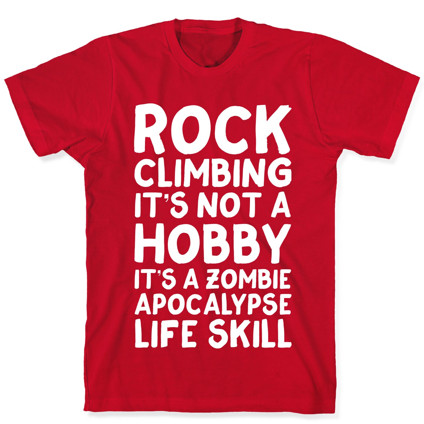Rock Climbing: It's Not A Hobby It's A Zombie Apocalypse Life Skill T-Shirt