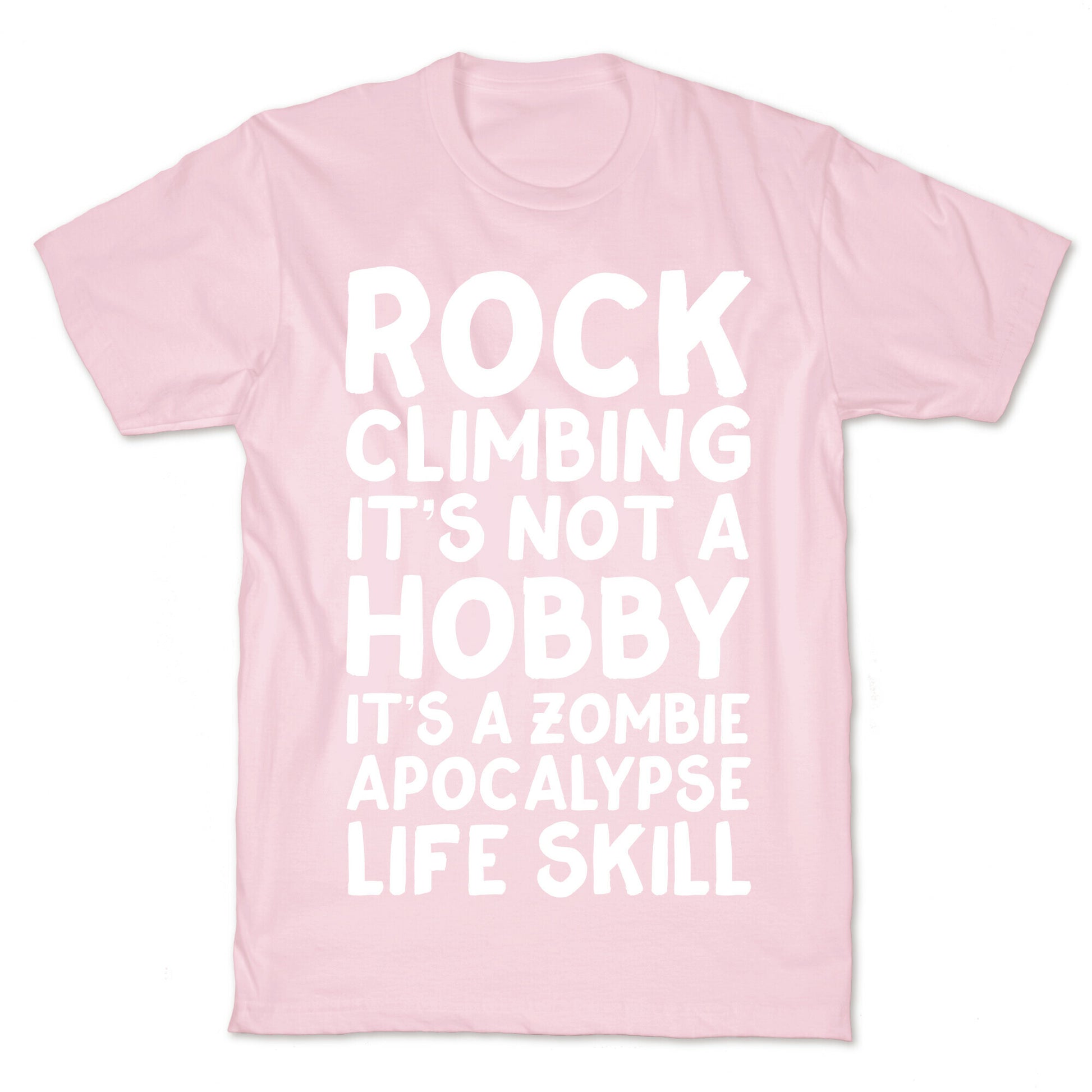 Rock Climbing: It's Not A Hobby It's A Zombie Apocalypse Life Skill T-Shirt
