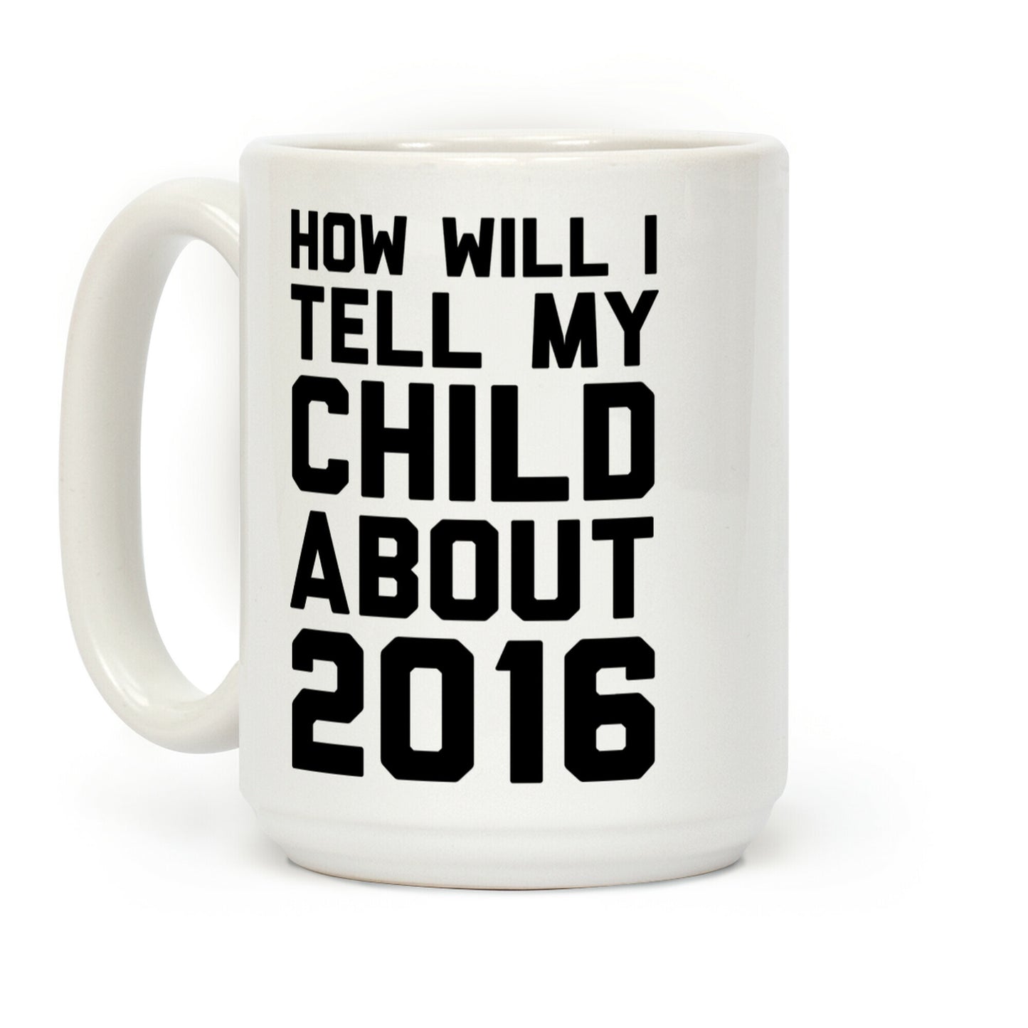 How Will I Tell My Child About 2016 Coffee Mug