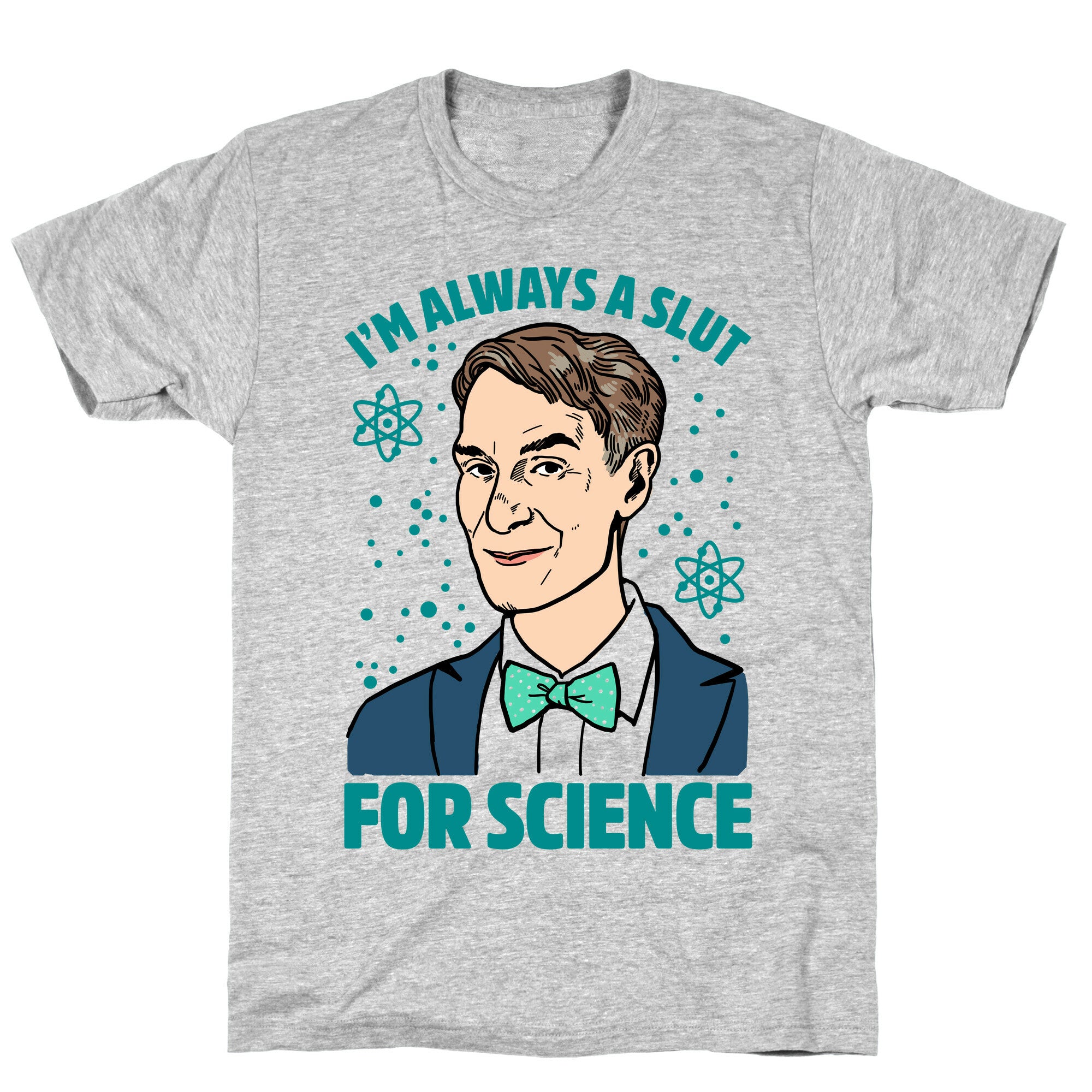 I'm Always A Slut For Science T-Shirt