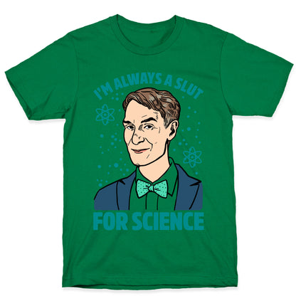 I'm Always A Slut For Science T-Shirt