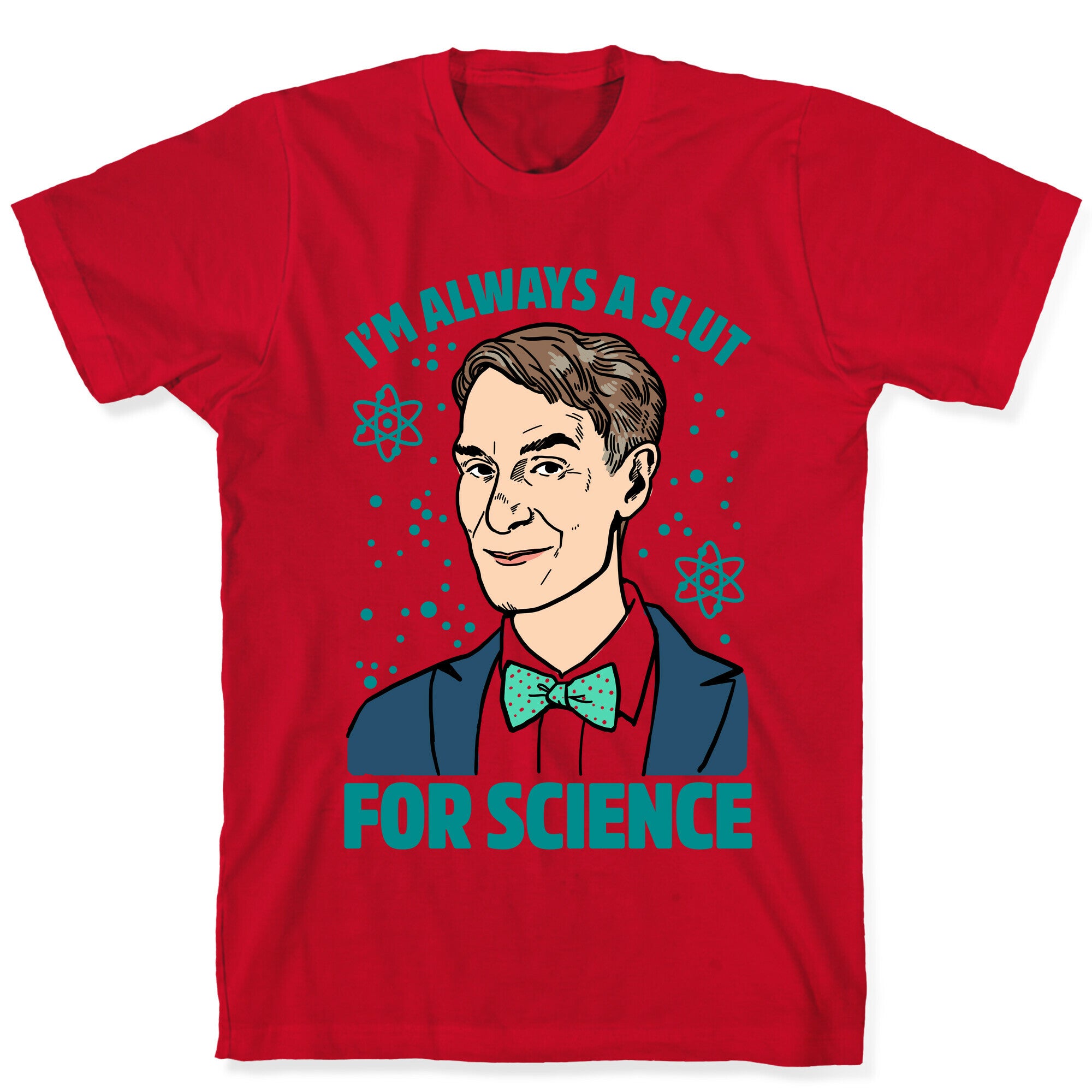 I'm Always A Slut For Science T-Shirt