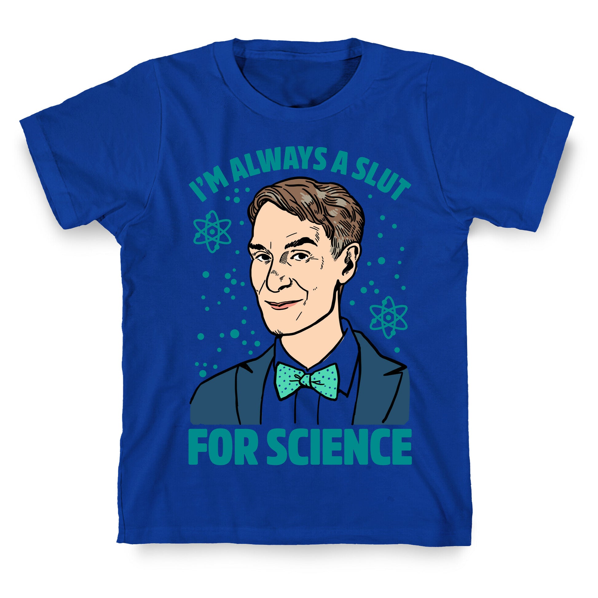 I'm Always A Slut For Science T-Shirt