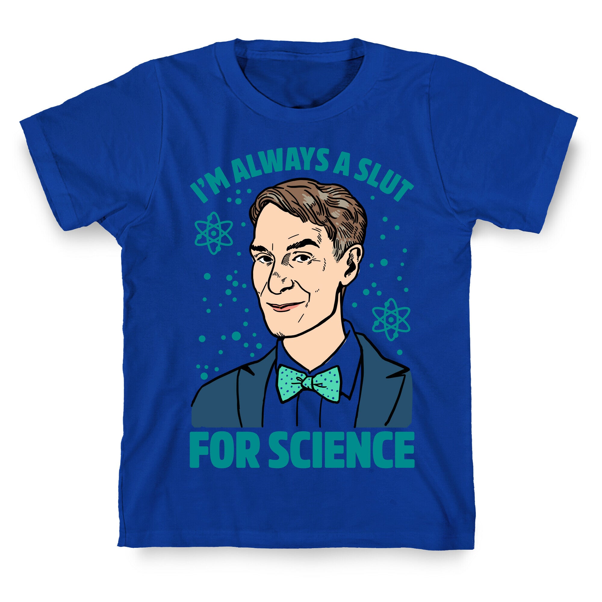 I'm Always A Slut For Science T-Shirt