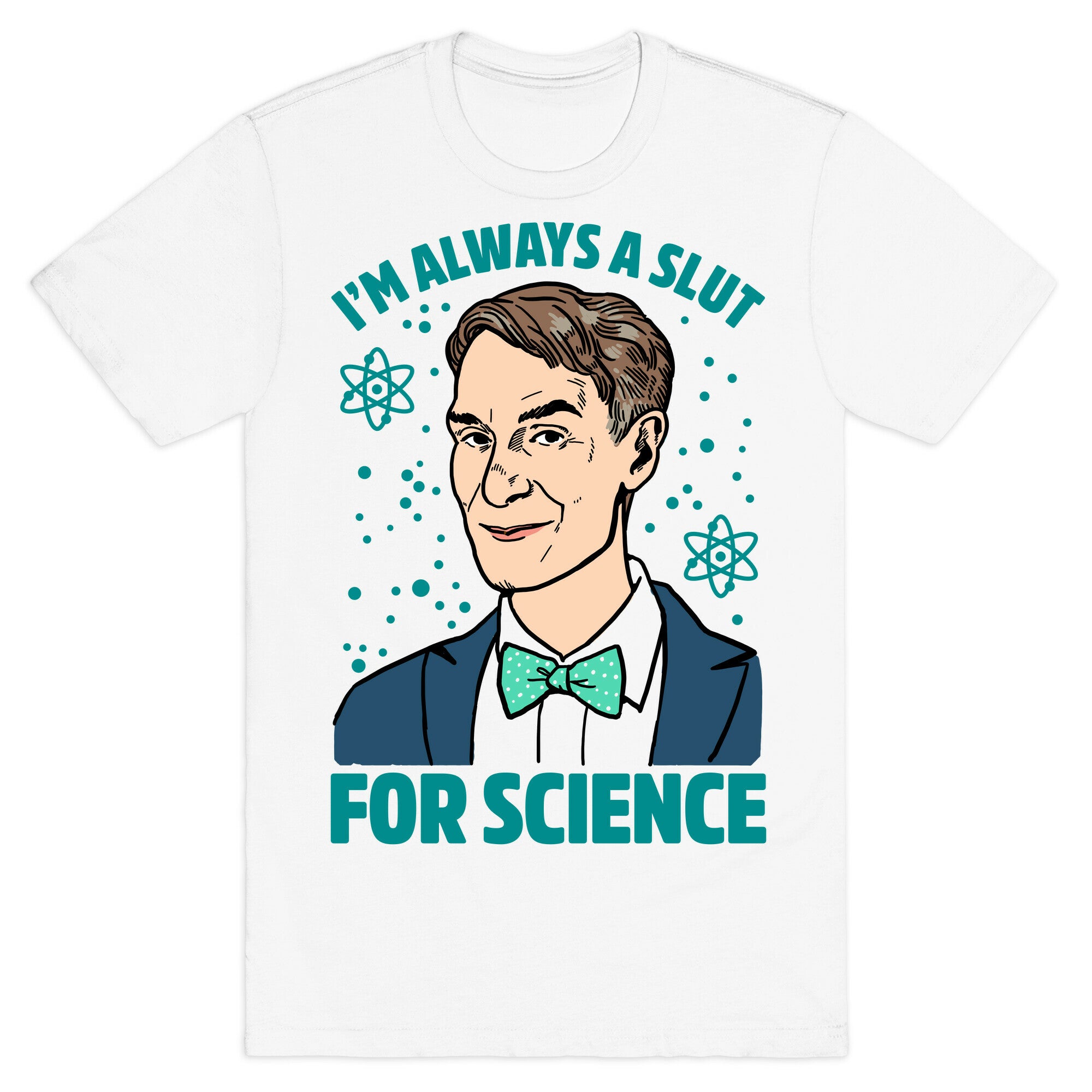 I'm Always A Slut For Science T-Shirt