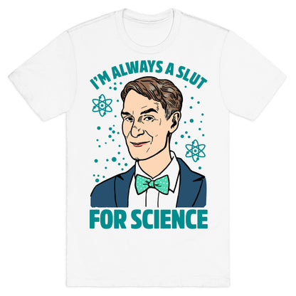I'm Always A Slut For Science T-Shirt