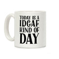 Today Is A IDGAF Kind Of Day Coffee Mug