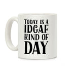 Today Is A IDGAF Kind Of Day Coffee Mug