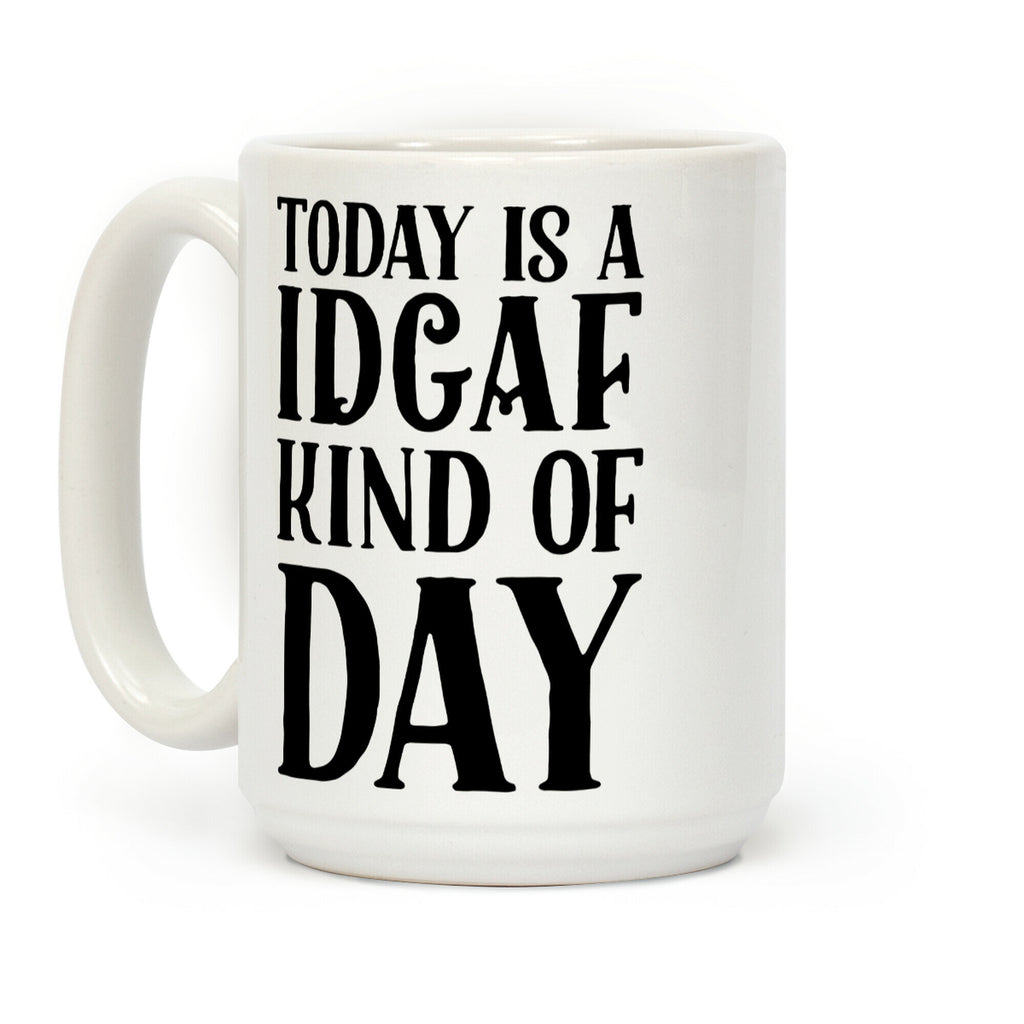 Today Is A IDGAF Kind Of Day Coffee Mug
