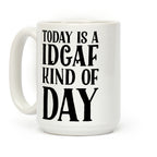 Today Is A IDGAF Kind Of Day Coffee Mug