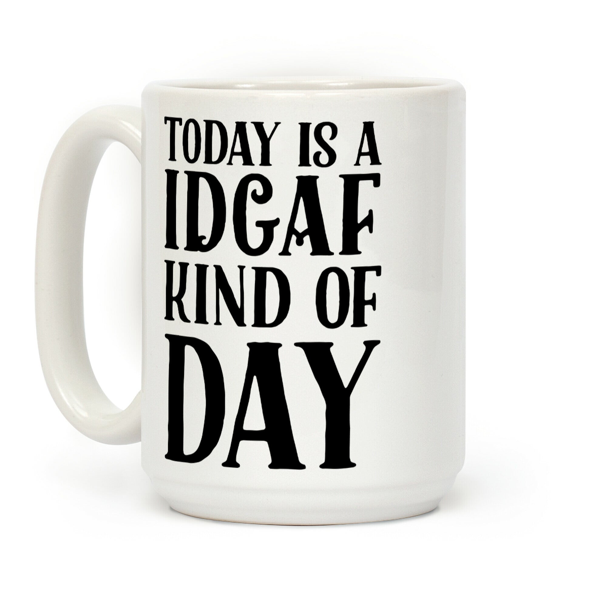 Today Is A IDGAF Kind Of Day Coffee Mug