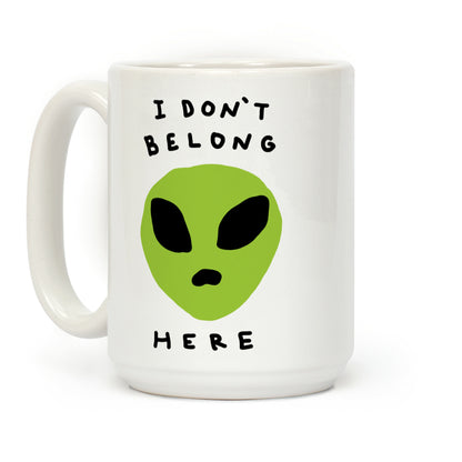 I Don't Belong Here Coffee Mug