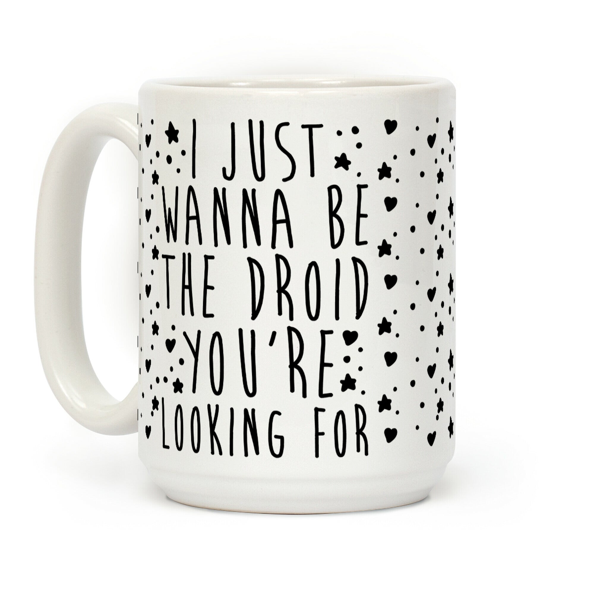 I Just Wanna Be The Droid You're Looking For Parody Coffee Mug