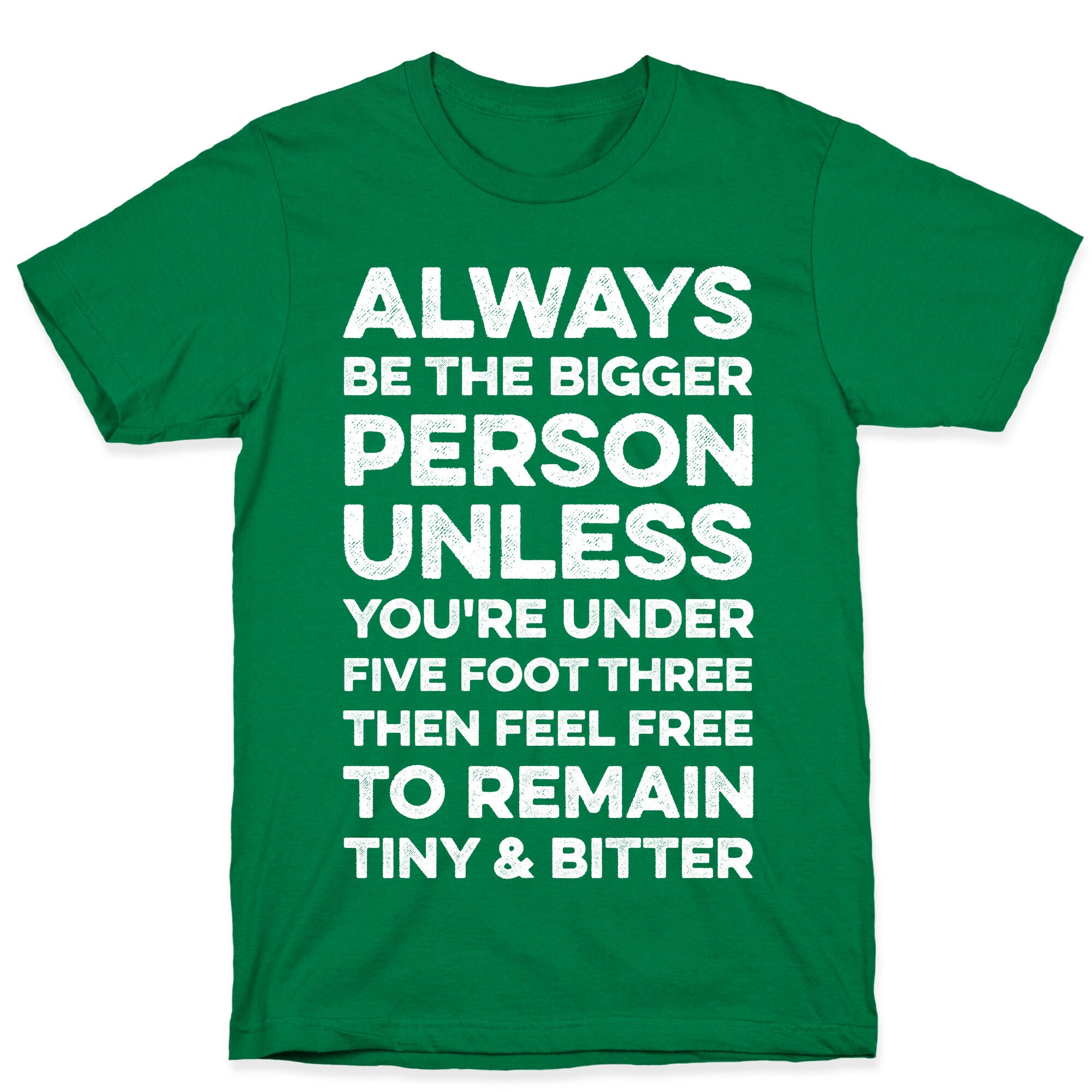 Always Be The Bigger Person T-Shirt