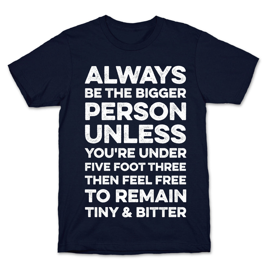 Always Be The Bigger Person T-Shirt