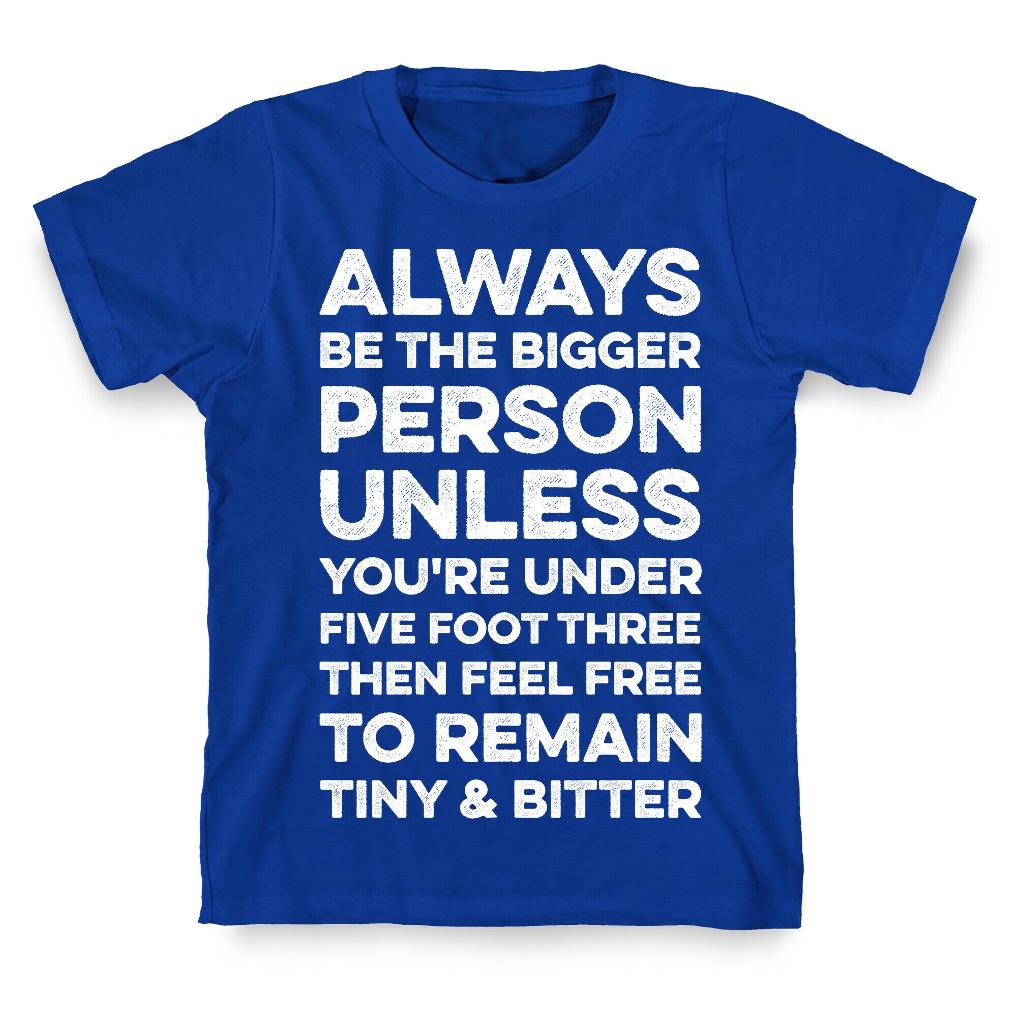 Always Be The Bigger Person T-Shirt