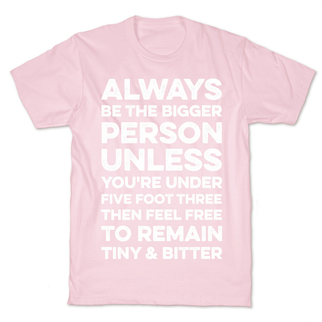 Always Be The Bigger Person T-Shirt