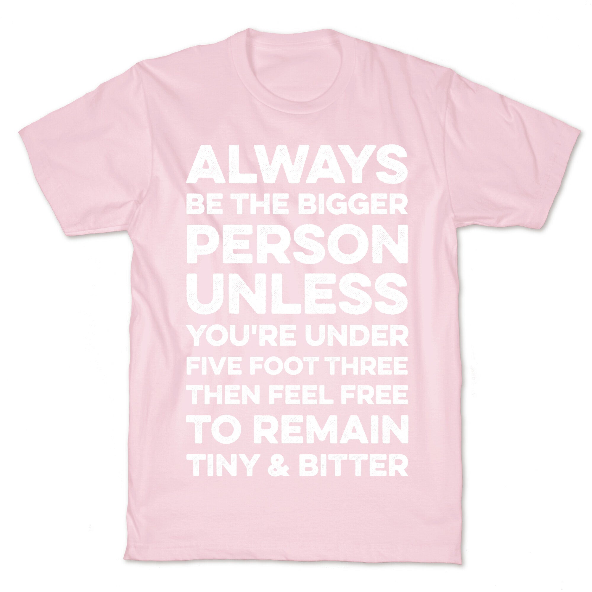 Always Be The Bigger Person T-Shirt