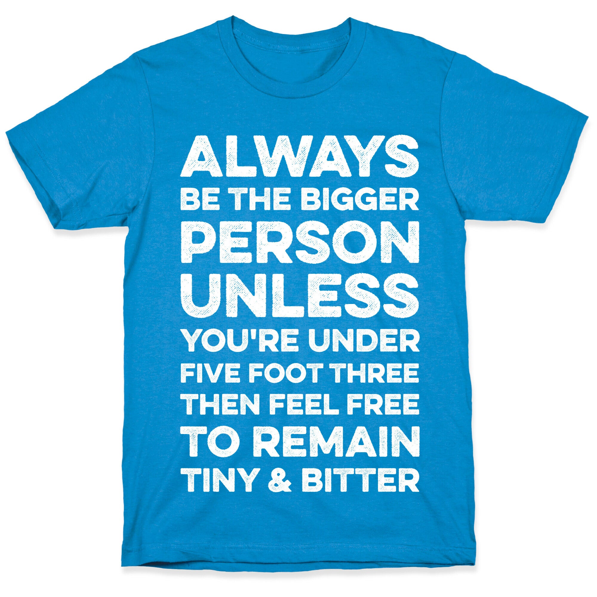 Always Be The Bigger Person T-Shirt