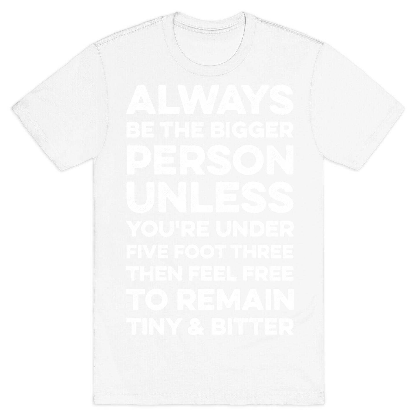 Always Be The Bigger Person T-Shirt