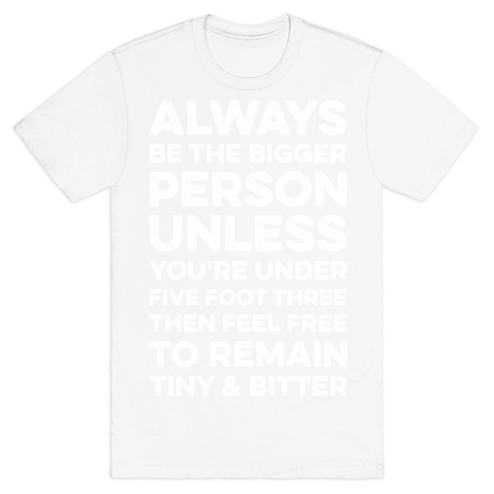 Always Be The Bigger Person T-Shirt