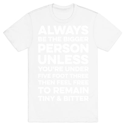 Always Be The Bigger Person T-Shirt