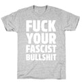 Fuck Your Fascist Bullshit T-Shirt