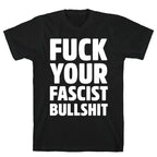 Fuck Your Fascist Bullshit T-Shirt