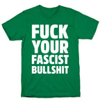 Fuck Your Fascist Bullshit T-Shirt