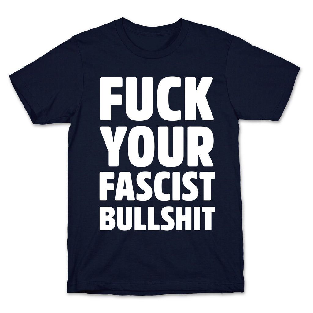 Fuck Your Fascist Bullshit T-Shirt