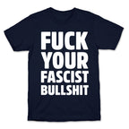 Fuck Your Fascist Bullshit T-Shirt