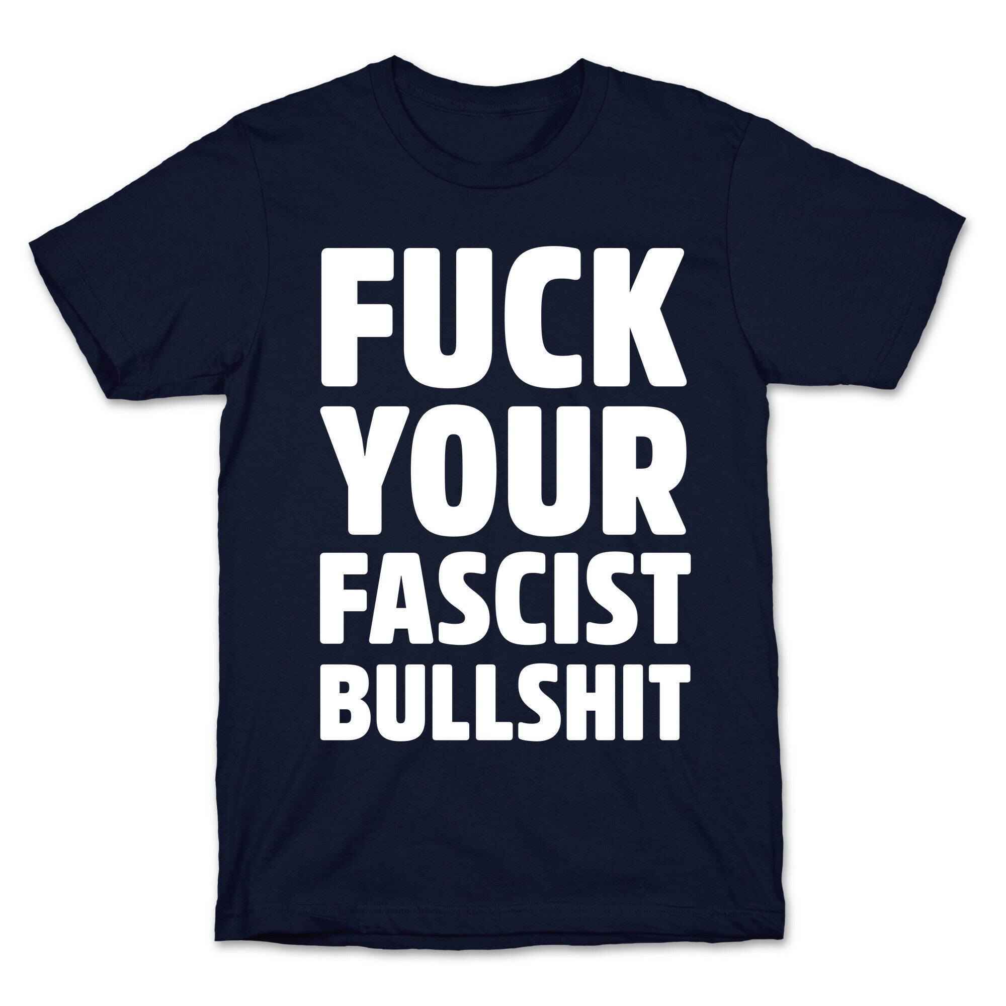 Fuck Your Fascist Bullshit T-Shirt