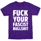 Fuck Your Fascist Bullshit T-Shirt