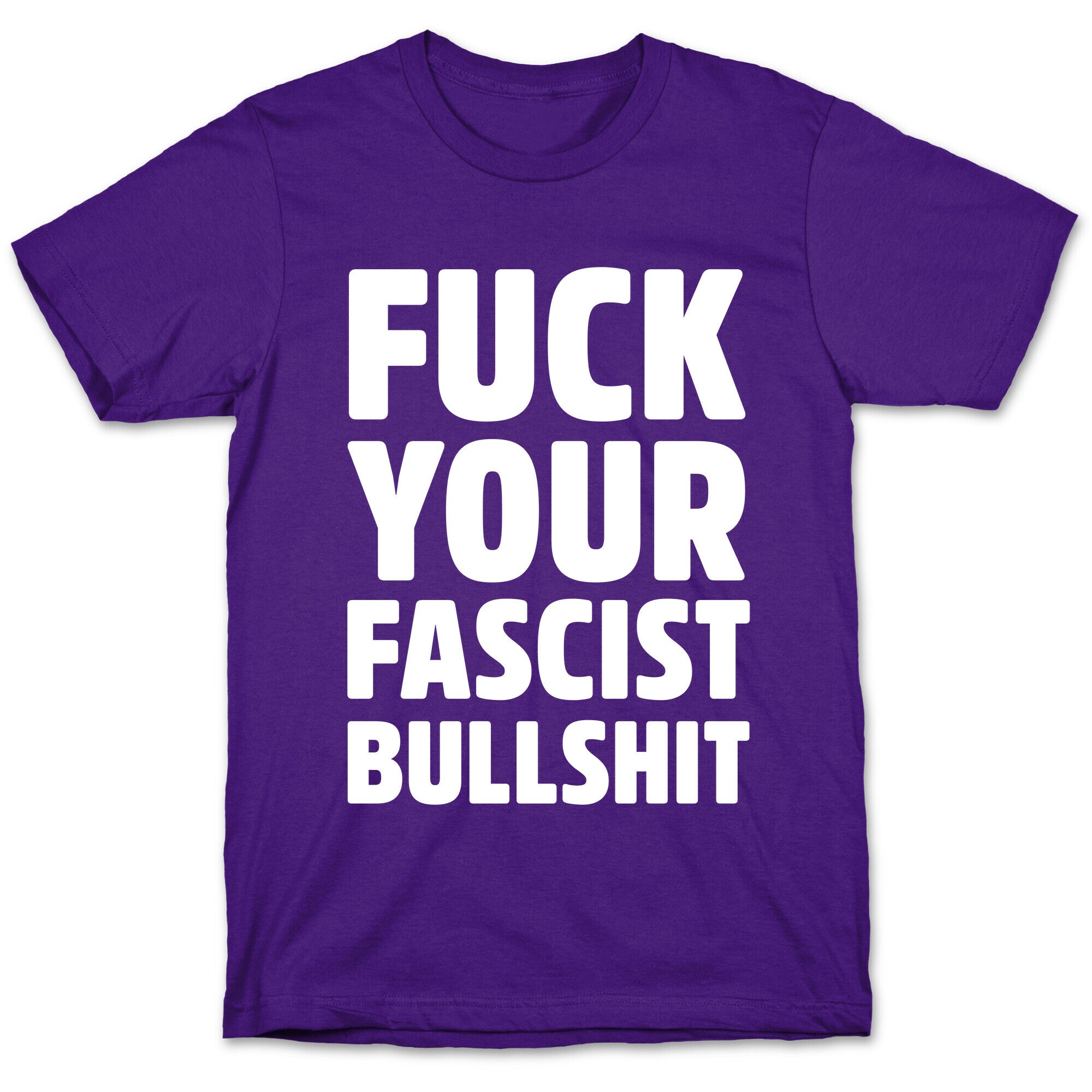 Fuck Your Fascist Bullshit T-Shirt