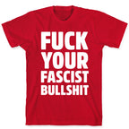 Fuck Your Fascist Bullshit T-Shirt