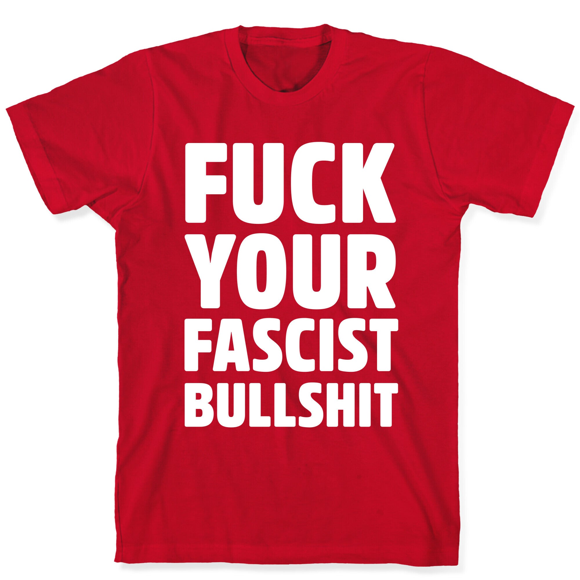 Fuck Your Fascist Bullshit T-Shirt