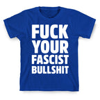 Fuck Your Fascist Bullshit T-Shirt