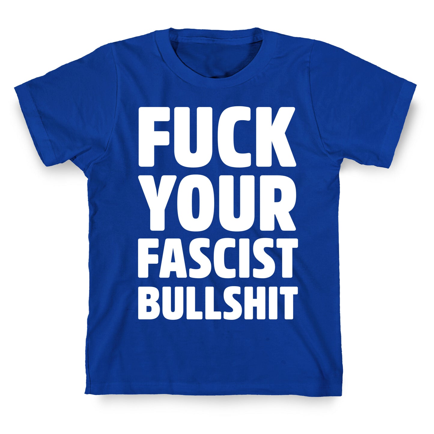 Fuck Your Fascist Bullshit T-Shirt