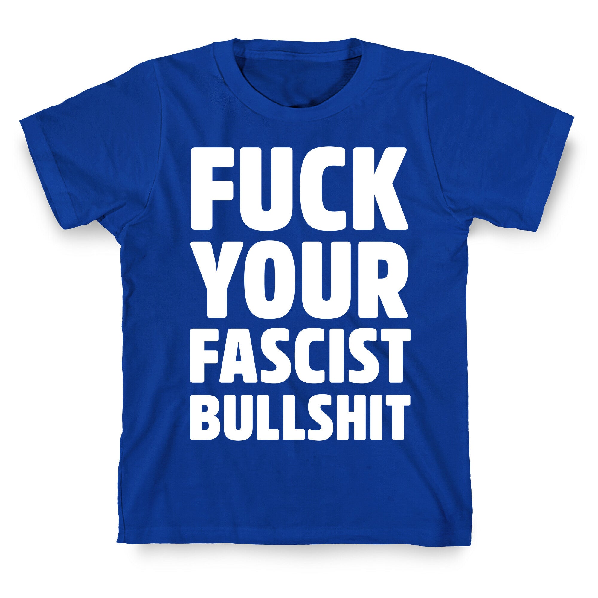 Fuck Your Fascist Bullshit T-Shirt