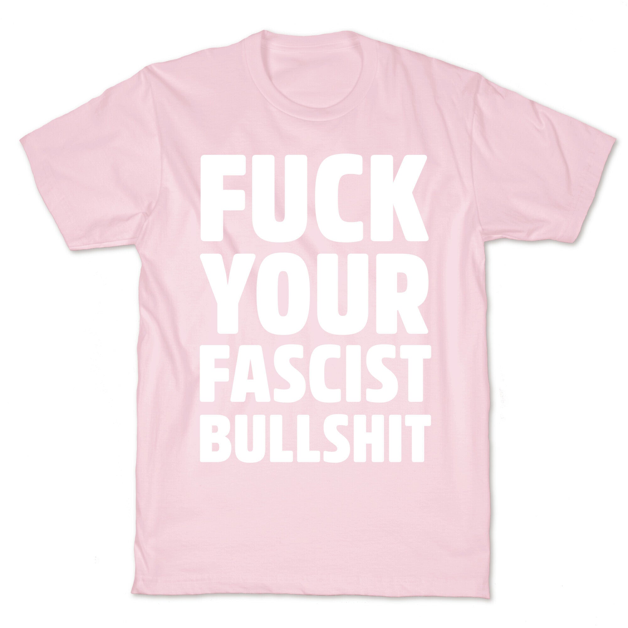 Fuck Your Fascist Bullshit T-Shirt