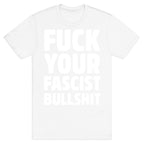 Fuck Your Fascist Bullshit T-Shirt