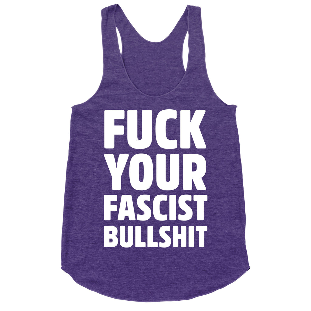 Fuck Your Fascist Bullshit Racerback Tank