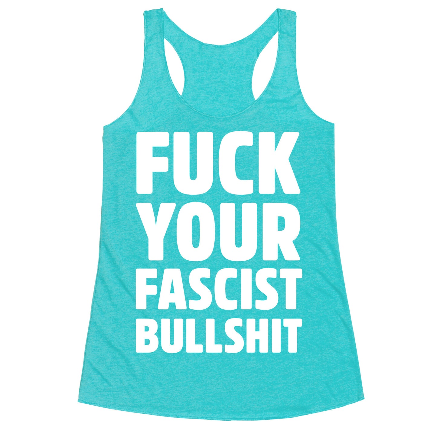 Fuck Your Fascist Bullshit Racerback Tank