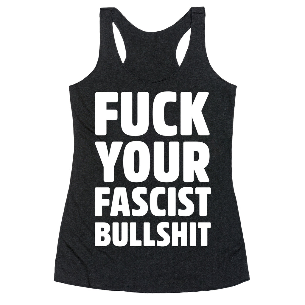Fuck Your Fascist Bullshit Racerback Tank