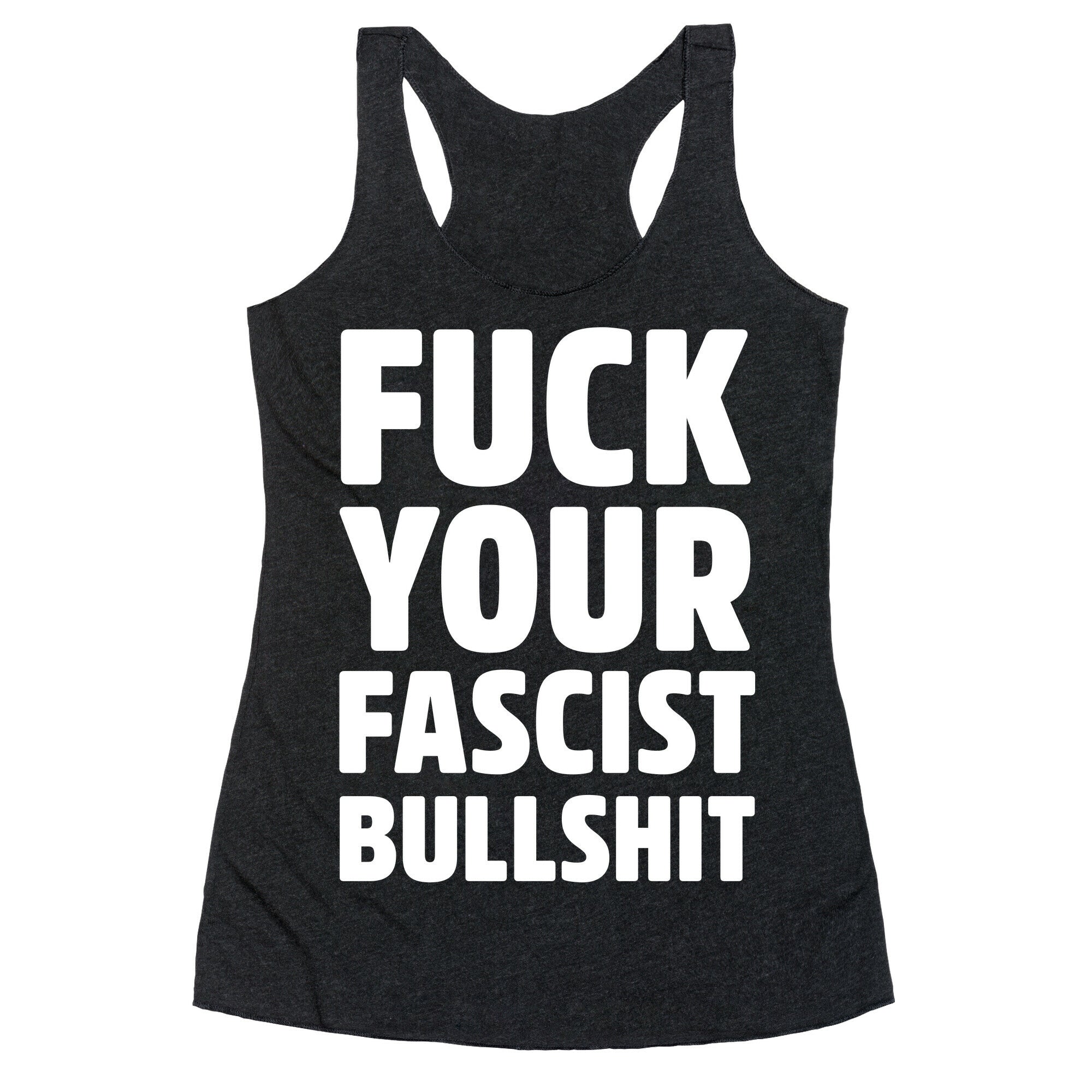 Fuck Your Fascist Bullshit Racerback Tank
