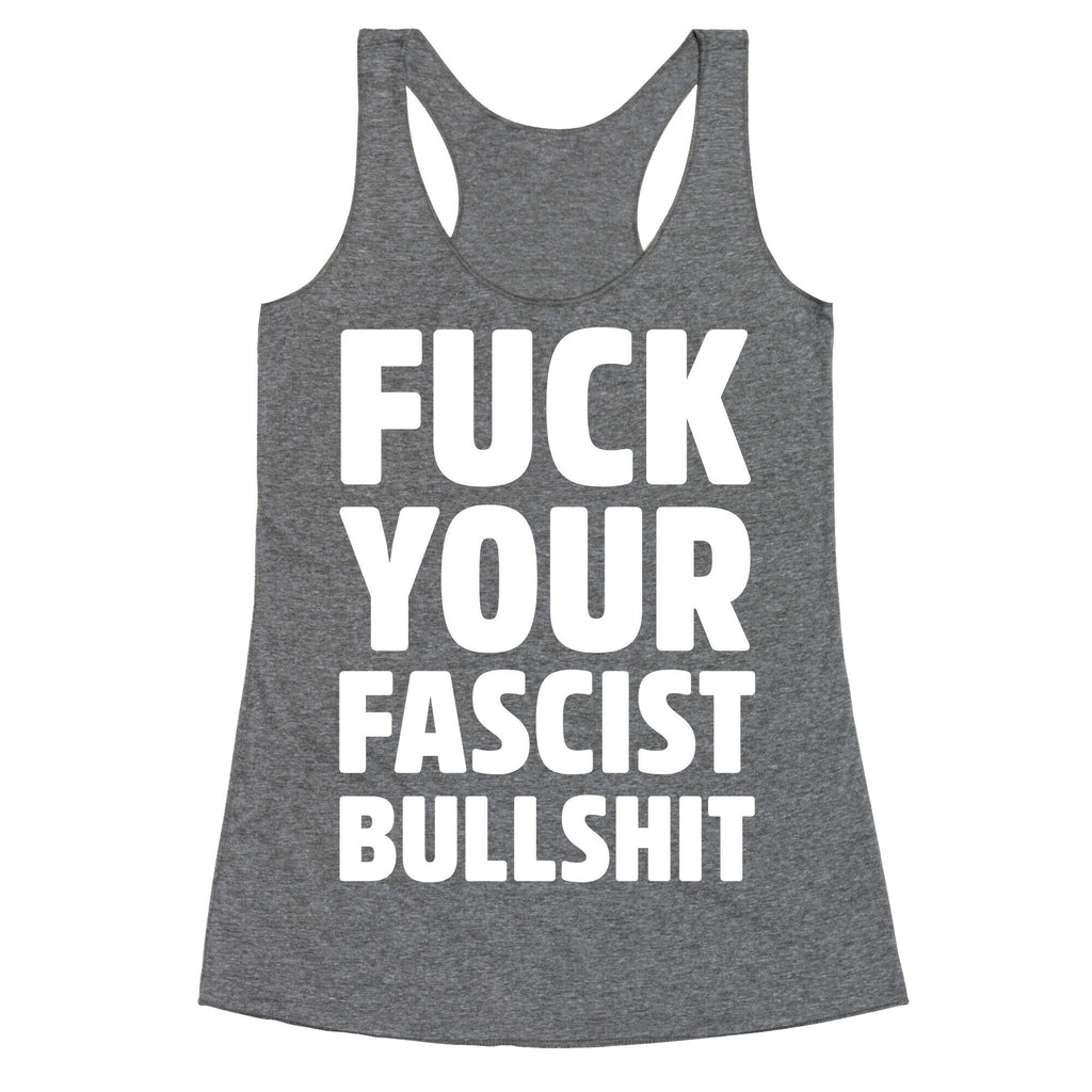 Fuck Your Fascist Bullshit Racerback Tank