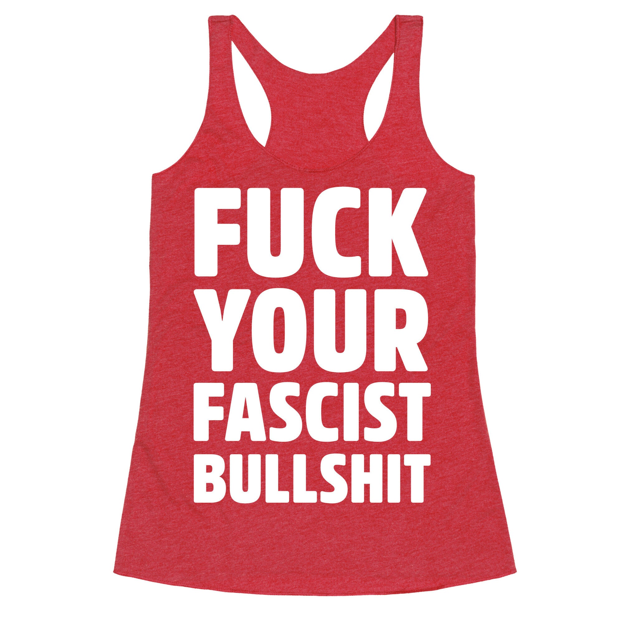 Fuck Your Fascist Bullshit Racerback Tank