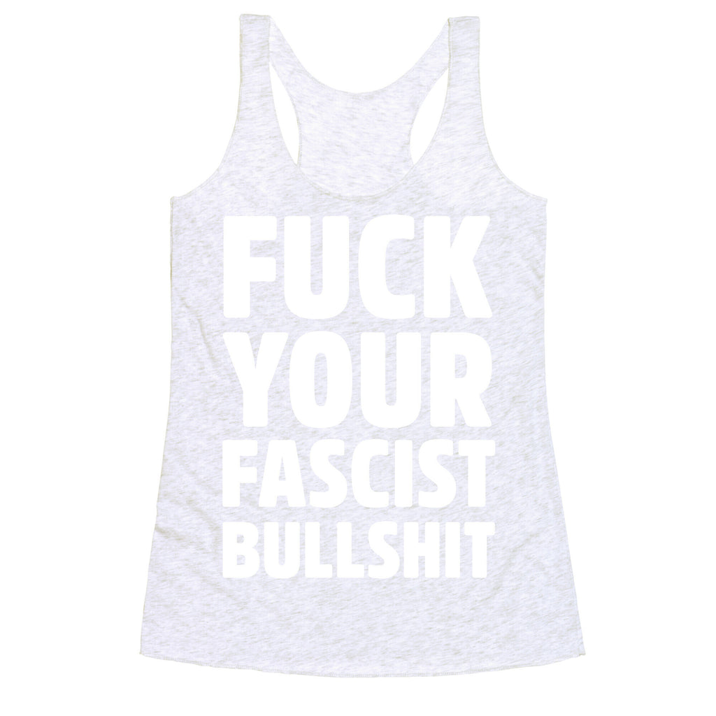Fuck Your Fascist Bullshit Racerback Tank
