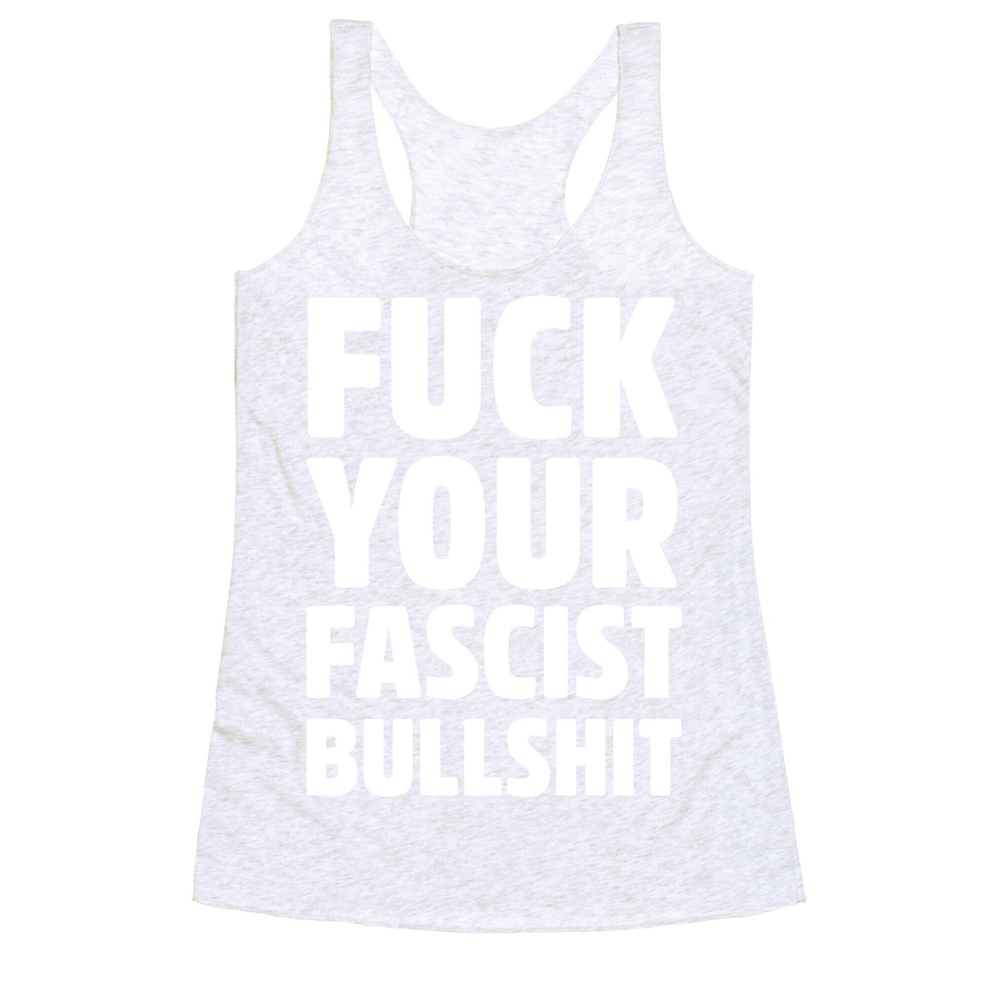 Fuck Your Fascist Bullshit Racerback Tank