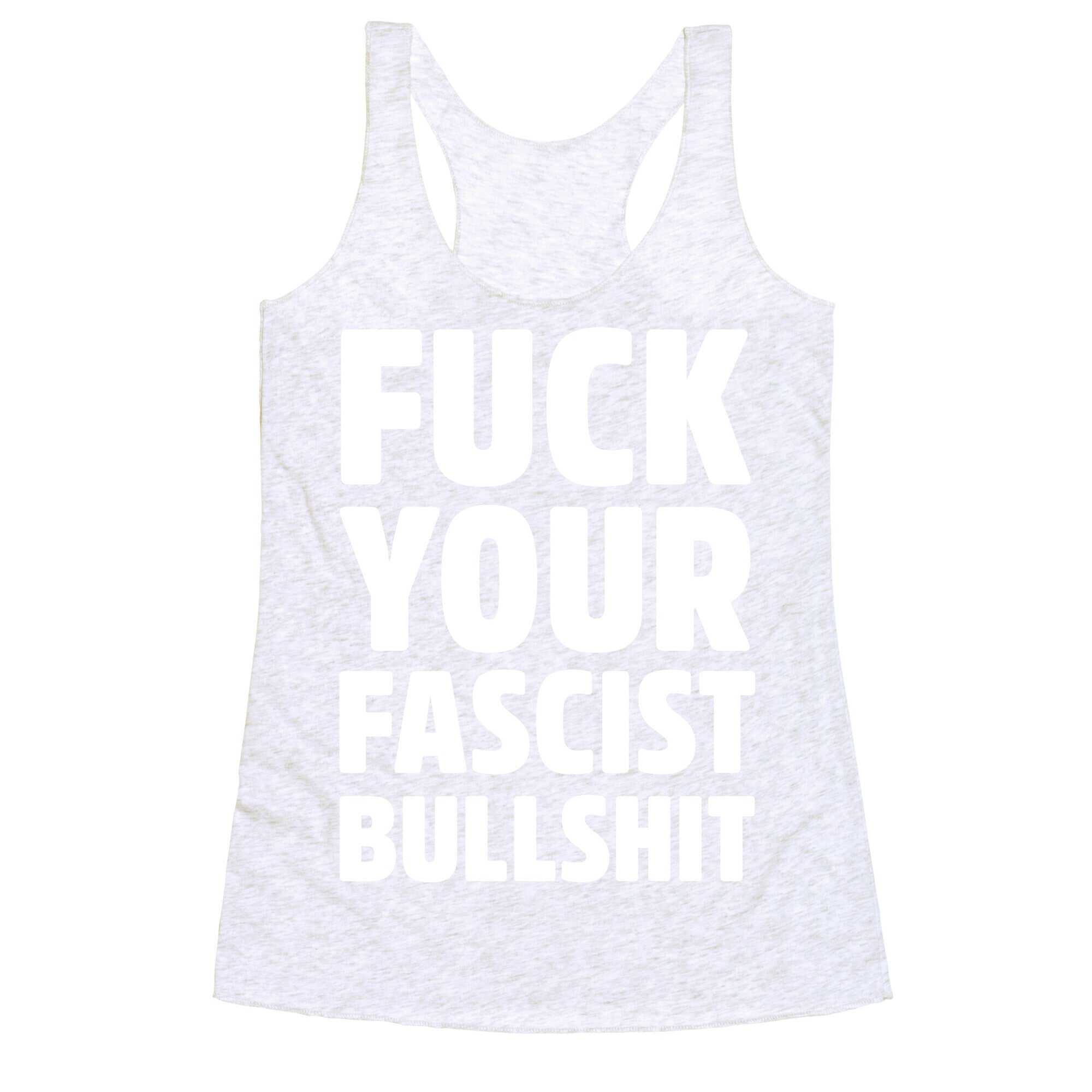 Fuck Your Fascist Bullshit Racerback Tank